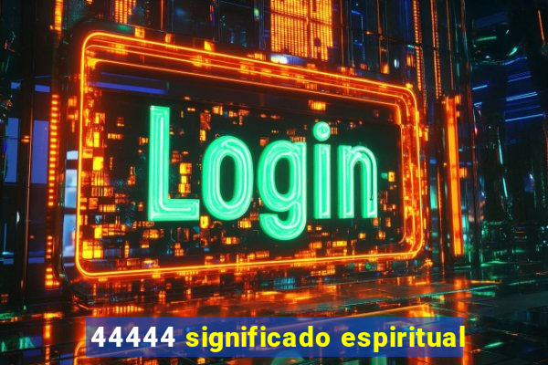 44444 significado espiritual